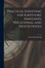 Image for Practical Surveying for Surveyors&#39; Assistants, Vocational, and High Schools
