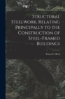 Image for Structural Steelwork, Relating Principally to the Construction of Steel-Framed Buildings