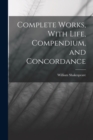 Image for Complete Works, With Life, Compendium, and Concordance