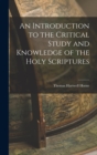Image for An Introduction to the Critical Study and Knowledge of the Holy Scriptures