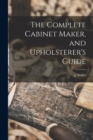 Image for The Complete Cabinet Maker, and Upholsterer&#39;s Guide