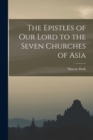 Image for The Epistles of Our Lord to the Seven Churches of Asia