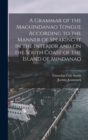 Image for A Grammar of the Maguindanao Tongue According to the Manner of Speaking It in the Interior and On the South Coast of the Island of Mindanao