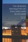 Image for The Border Antiquities of England and Scotland