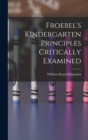 Image for Froebel&#39;s Kindergarten Principles Critically Examined