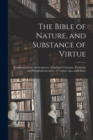 Image for The Bible of Nature, and Substance of Virtue : Condensed From the Scriptures of Eminent Cosmians, Pantheists and Physiphilanthropists, of Various Ages and Climes