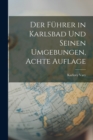 Image for Der Fuhrer in Karlsbad Und Seinen Umgebungen, Achte Auflage