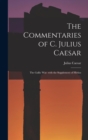 Image for The Commentaries of C. Julius Caesar