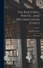 Image for The Rhetoric, Poetic, and Nicomachean Ethics : Of Aristotle; Volume 1