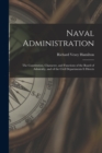 Image for Naval Administration : The Constitution, Character, and Functions of the Board of Admiralty, and of the Civil Departments It Directs