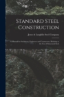 Image for Standard Steel Construction : A Manual for Architects, Engineers and Contractors, Relating to the Use of Structural Steel