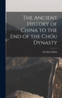 Image for The Ancient History of China to the End of the Chou Dynasty