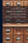 Image for Les Ex-Libris Francais Depuis Leur Origine Jusqu&#39;a Nos Jours
