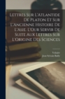 Image for Lettres Sur L&#39;Atlantide De Platon Et Sur L&#39;Ancienne Histoire De L&#39;Asie. L&#39;Our Servir De Suite Aux Lettres Sur L&#39;Origine Des Sciences