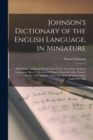 Image for Johnson&#39;s Dictionary of the English Language, in Miniature : With Many Additional Words From Todd, And Other Authors; Containing Also a Collection of Phrases, From the Latin, French, Italian, And Span