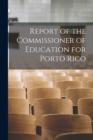 Image for Report of the Commissioner of Education for Porto Rico
