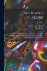 Image for Faiths and Folklore : A Dictionary of National Beliefs, Superstitions and Popular Customs, Past and Current, With Their Classical and Foreign Analogues, Described and Illustrated; Volume 2