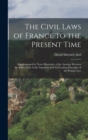 Image for The Civil Laws of France to the Present Time