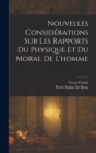 Image for Nouvelles Considerations Sur Les Rapports Du Physique Et Du Moral De L&#39;homme