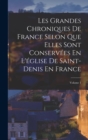 Image for Les Grandes Chroniques De France Selon Que Elles Sont Conservees En L&#39;eglise De Saint-Denis En France; Volume 1