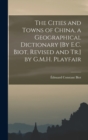 Image for The Cities and Towns of China, a Geographical Dictionary [By E.C. Biot, Revised and Tr.] by G.M.H. Playfair