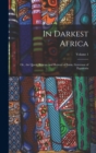 Image for In Darkest Africa : Or, the Quest, Rescue, and Retreat of Emin, Governor of Equatoria; Volume 1
