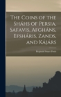Image for The Coins of the Shahs of Persia, Safavis, Afghans, Efsharis, Zands, and Kajars