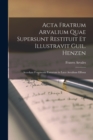 Image for Acta Fratrum Arvalium Quae Supersunt Restituit Et Illustravit Guil. Henzen : Accedunt Fragmenta Fastorum in Luco Arvalium Effossa