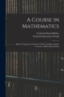 Image for A Course in Mathematics : Algebraic Equations, Functions of One Variable, Analytic Geometry, Differential Calculus