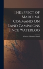 Image for The Effect of Maritime Command On Land Campaigns Since Waterloo