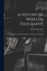 Image for A History of Wireless Telegraphy : Including Some Bare-Wire Proposals for Subaqueous Telegraphs