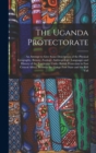 Image for The Uganda Protectorate : An Attempt to Give Some Description of the Physical Geography, Botany, Zoology, Anthropology, Languages and History of the Territories Under British Protection in East Centra