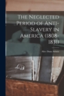 Image for The Neglected Period of Anti-Slavery in America (1808-1831)