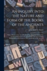 Image for An Inquiry Into the Nature and Form of the Books of the Ancients : With a History of the Art of Bookbinding, From the Times of the Greeks and Romans to the Present Day; Interspersed With Bibliographic