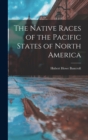 Image for The Native Races of the Pacific States of North America