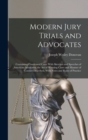 Image for Modern Jury Trials and Advocates : Containing Condensed Cases With Sketches and Speeches of American Advocates; the Art of Winning Cases and Manner of Counsel Described, With Notes and Rules of Practi