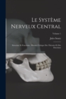 Image for Le Systeme Nerveux Central : Structure Et Fonctions: Histoire Critique Des Theories Et Des Doctrines; Volume 1