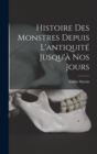 Image for Histoire Des Monstres Depuis L&#39;antiquite Jusqu&#39;a Nos Jours