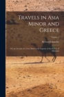 Image for Travels in Asia Minor and Greece : Or, an Account of a Tour Made at the Expense of the Society of Dilettanti; Volume 1