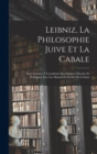 Image for Leibniz, La Philosophie Juive Et La Cabale : Trois Lectures A L&#39;academie Des Sciences Morales Et Politiques Avec Les Manuscrits Inedits De Leibniz