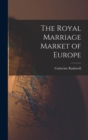Image for The Royal Marriage Market of Europe