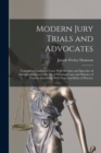 Image for Modern Jury Trials and Advocates : Containing Condensed Cases With Sketches and Speeches of American Advocates; the Art of Winning Cases and Manner of Counsel Described, With Notes and Rules of Practi