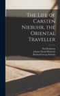Image for The Life of Carsten Niebuhr, the Oriental Traveller