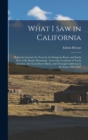 Image for What I Saw in California : Being the Journal of a Tour by the Emigrant Route and South Pass of the Rocky Mountains, Across the Continent of North America, the Great Desert Basin, and Through Californi