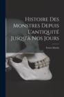 Image for Histoire Des Monstres Depuis L&#39;antiquite Jusqu&#39;a Nos Jours
