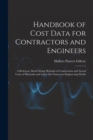 Image for Handbook of Cost Data for Contractors and Engineers : A Reference Book Giving Methods of Construction and Actual Costs of Materials and Labor On Numerous Engineering Works