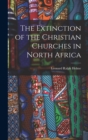 Image for The Extinction of the Christian Churches in North Africa