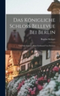 Image for Das Konigliche Schloss Bellevue Bei Berlin : Und Sein Erbauer, Prinz Ferdinand Von Preussen
