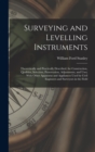 Image for Surveying and Levelling Instruments : Theoretically and Practically Described, for Construction, Qualities, Selection, Preservation, Adjustments, and Uses; With Other Apparatus and Appliances Used by 
