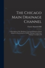 Image for The Chicago Main Drainage Channel : A Description of the Machinery Used and Methods of Work Adopted in Excavating the 28-Mile Drainage Canal From Chicago to Lockport, Ill